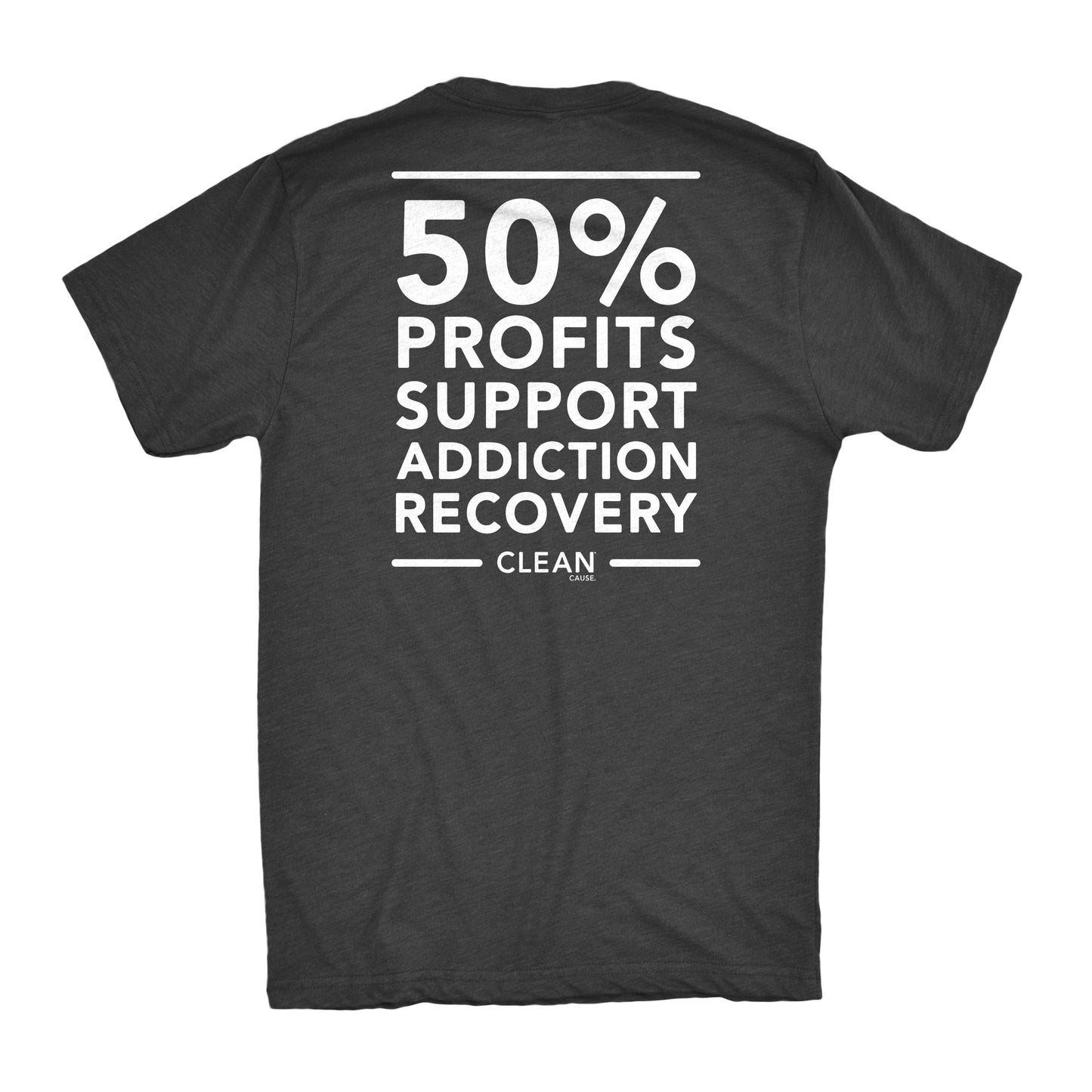 Grey t-shirt with white text "50% profits support addiction recovery. CLEAN Cause"