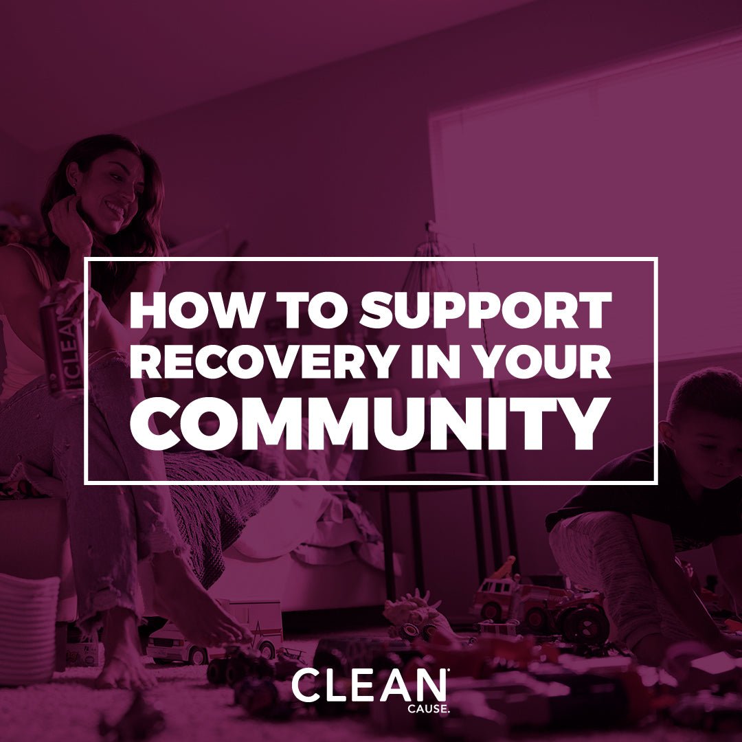 How to Support Addiction Recovery In Your Community – CLEAN CAUSE