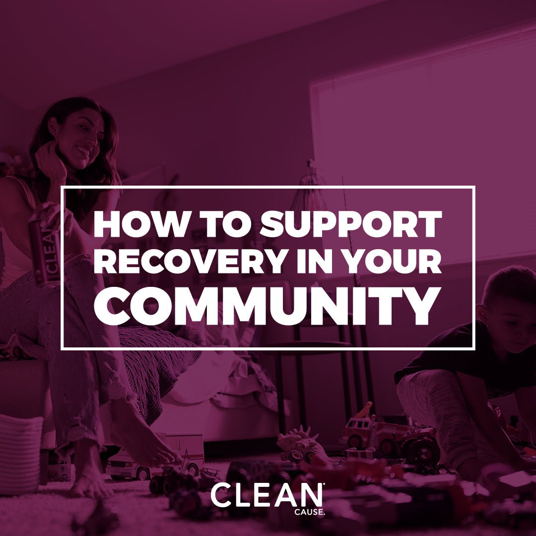 How to Support Addiction Recovery In Your Community - CLEAN CAUSE