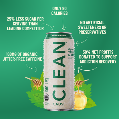 A can of CLEAN Cause Mint and Honey with little attributes circling it: 160mg of organic jitter-free caffeine, 25% less sugar than competitors, only 90 calories, no artificial sweeteners or preservatives, 50% net profits support addiction recovery