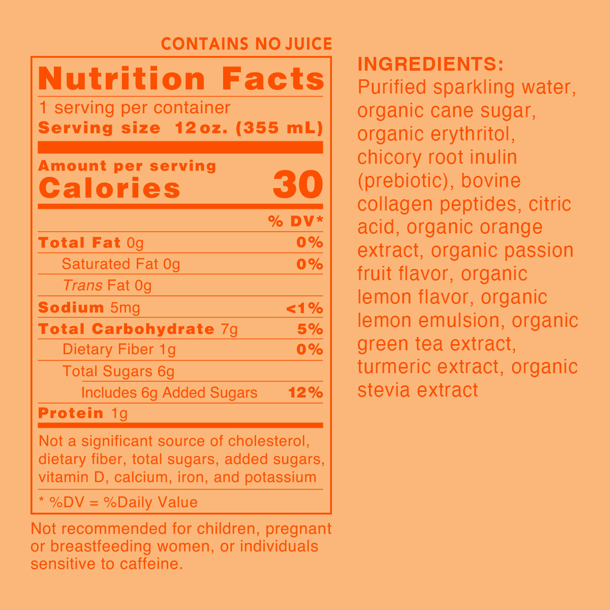 Nutrition facts, 1 serving per container, serving size 12 oz. (355mL), 30 Calories, 0 Total Fat, 5mg Sodium <1% daily value, 7g Total Carbohydrate 5% daily value, 1g Dietary Fiber 0% daily value, 6g Total Sugars Includes Added Sugars 12% daily value, 1g Protein